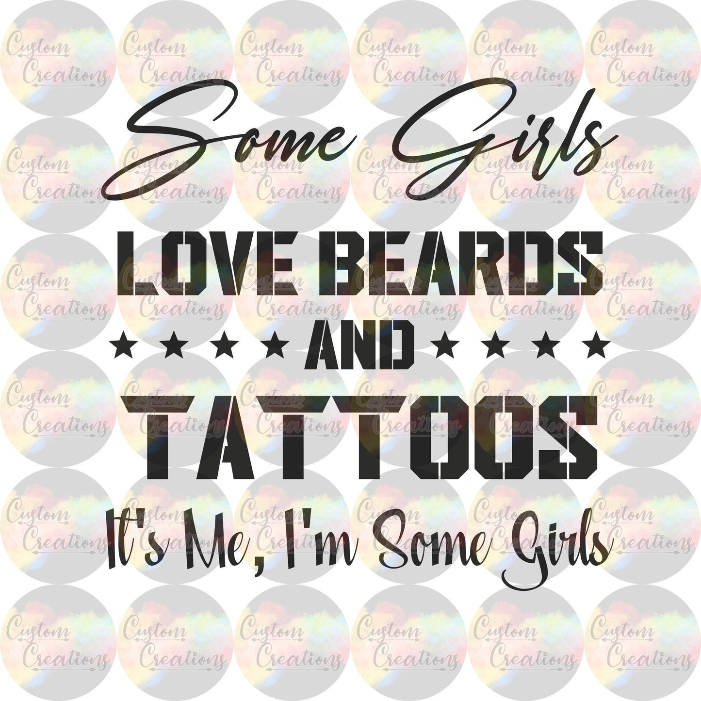 Some Girls Love Beards and Tattoos It's Me I'm Some Girls Digital Download File PNG, JPEG, & SVG