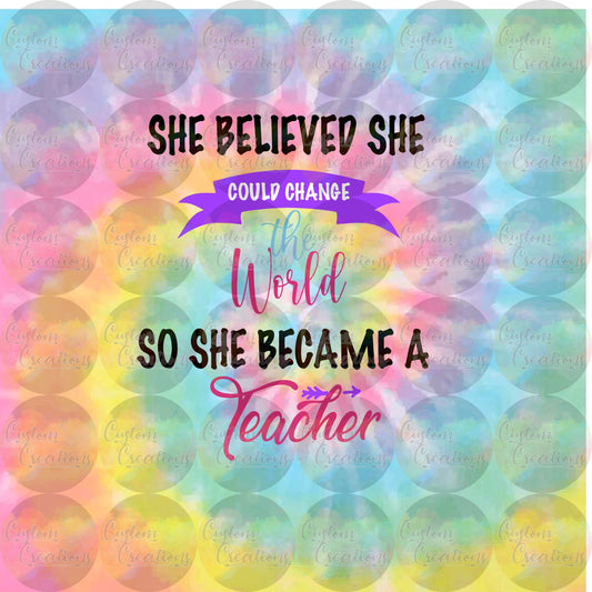 Tye Dye Teacher She believed She Could Change Sublimation Transfer For Skinny Non Taper Tumbler Ready To Press