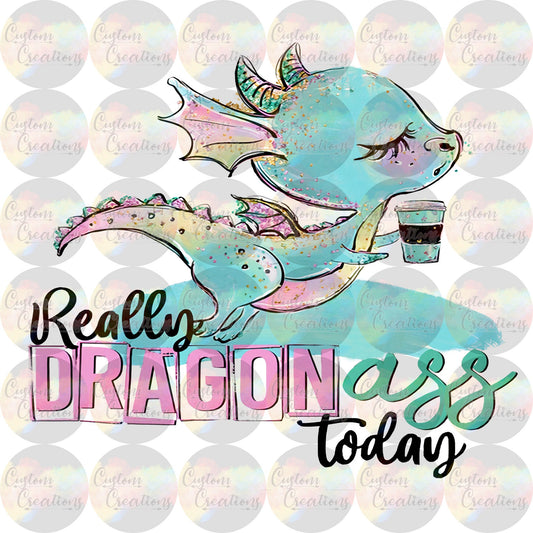 Really Dragon Ass Today Wrap Sublimation Transfer For Skinny Non Taper Tumbler Ready To Press