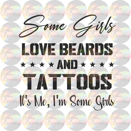 Some Girls Love Beards and Tattoos It's Me, I'm Some Girls Print Sublimation Transfer Ready To Press