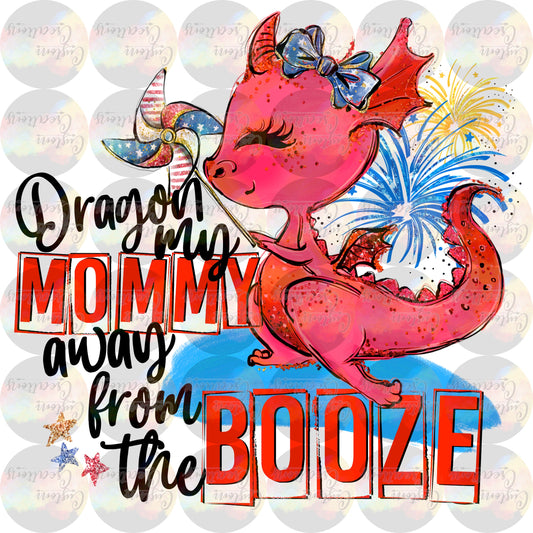 Dragon My Mommy Away From The Booze Sublimation Transfer Ready To Press