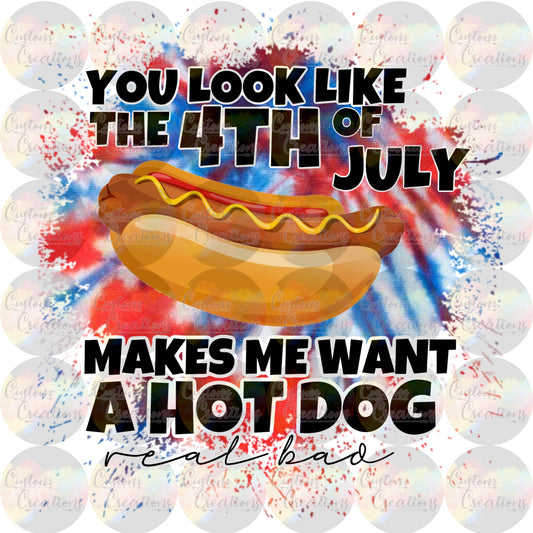 You Look Like the 4th Of July Hot Dog Holiday Patriotic Funny Sublimation Transfer Ready To Press