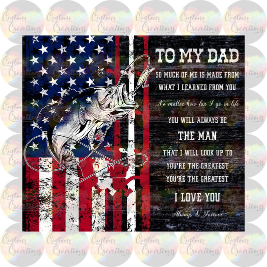 To My Dad So Much Of Me Is Made From What I've Learned From You Fishing Sublimation Transfer Ready To Press