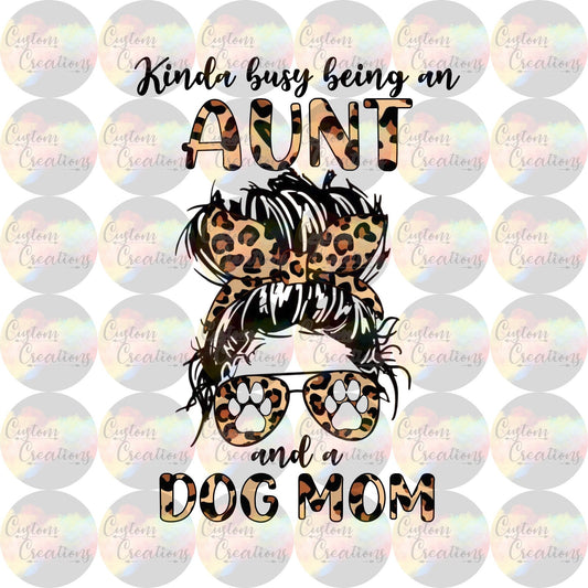 Kinda Busy Being An Aunt And A Dog Mom Digital Download PNG File