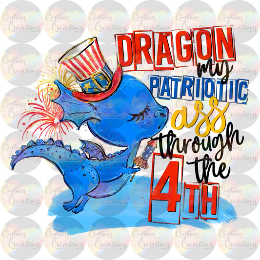 Dragon My Patriotic Ass Through The 4th Sublimation Transfer Ready To Press