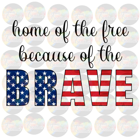 Home of the Free Because of the Brave Flag Red White Blue  Print Sublimation Transfer Ready To Press