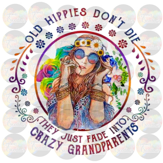 Old Hippies Never Die They Just Fade into Crazy Grandparents Print Sublimation Transfer Ready To Press