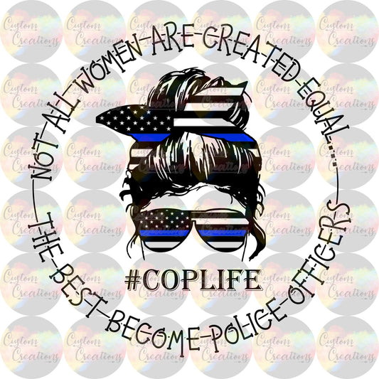 Not All Women Are Created Equal The Best Become Police Officers #coplife Clear Laser Printed Waterslide