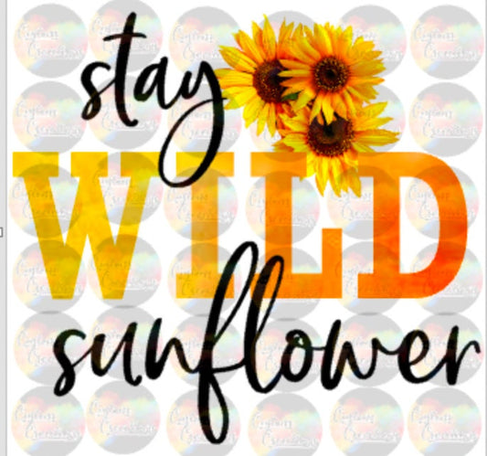 Stay Wild Sunflower Yellow Bright Print Sublimation Transfer Ready To Press