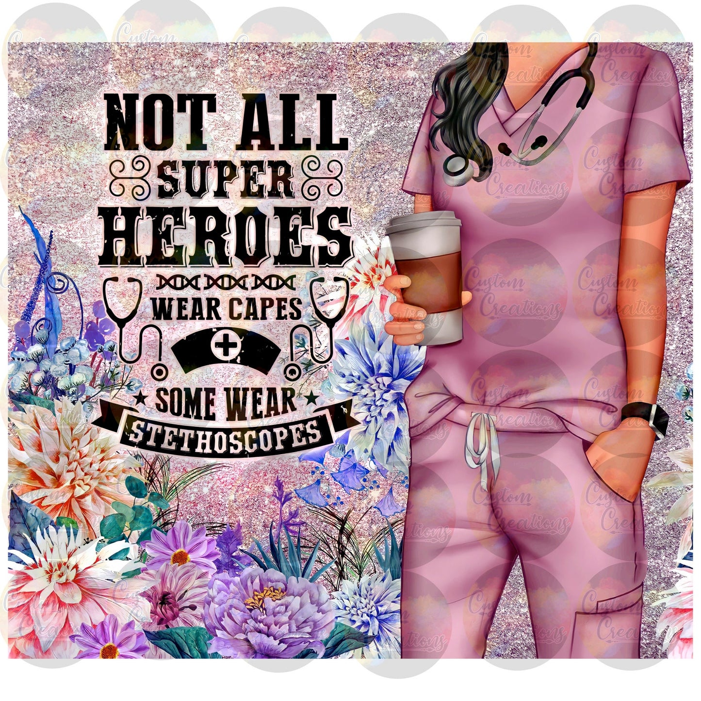 Not All Superheroes Wear Capes Wrap CNA Nurse Sublimation Transfer For Skinny Non Taper Tumbler Ready To Press
