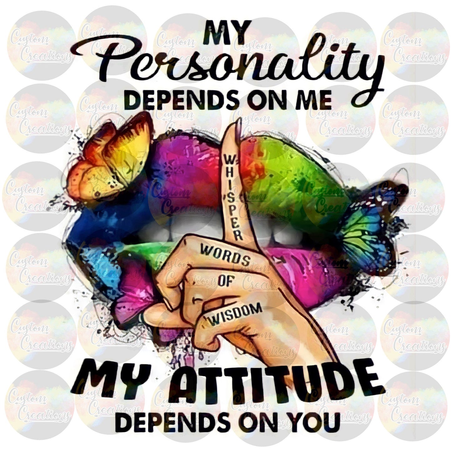 My Personality Depends on Me My Attitude Depends On You Lips Colorful Print Sublimation Transfer Ready To Press