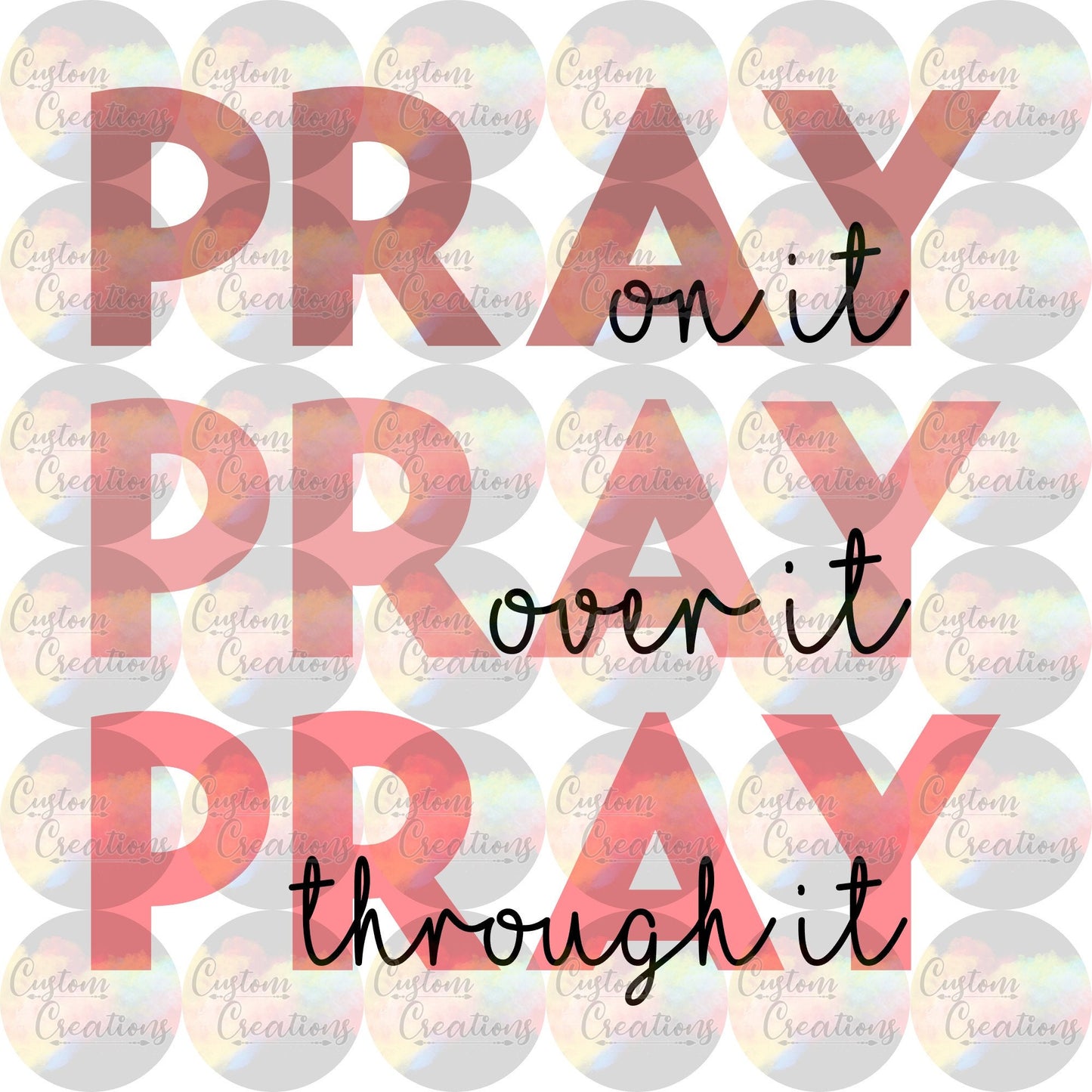 Pray On It Pray Over It Pray Through It 3.5" Clear Laser Printed Waterslide
