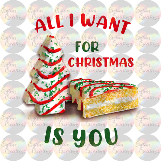 All I Want For Christmas Is You Christmas Tree Cake 3.5" Clear Laser Printed Waterslide