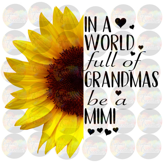 In A World Full Of Grandmas Be A Mimi Grandparents Grandmother Sunflower Nana Grandma 3.5" Clear Laser Printed Waterslide
