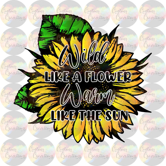Wild Like A Flower Warm Like The Sun Sunflower Digital Download PNG File