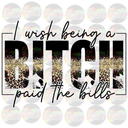 I Wish Being A Bitch Paid the Bills Leopard Gold Funny Print Sublimation Transfer Ready To Press