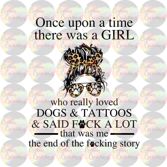 Once Upon A Time There Was A Girl Who Really Loved Dogs And Tattoos and Said Fuck A Lot Funny Digital Download File PNG