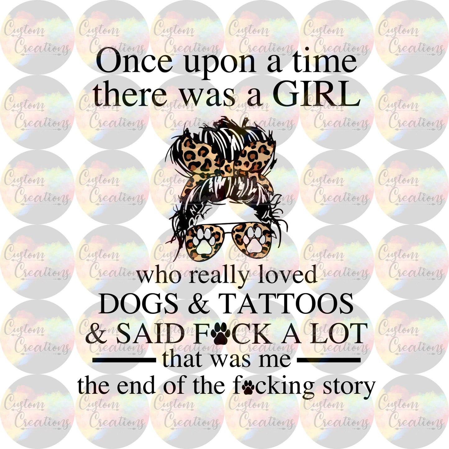 Once Upon A Time There Was A Girl Who Really Loved Dogs And Tattoos and Said Fuck A Lot Funny Print Sublimation Transfer Ready To Press