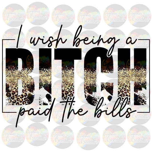 I Wish Being a Bitch Paid The Bills Funny Cute Leopard Glitter Gold  PNG & JPEG Digital File