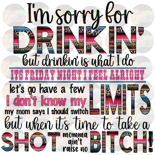 Im Sorry For Drinkin But Drinkin Is What I Do Funny Rhyme Mama Aint Raise No Bitch Digital Download File PNG JPEG