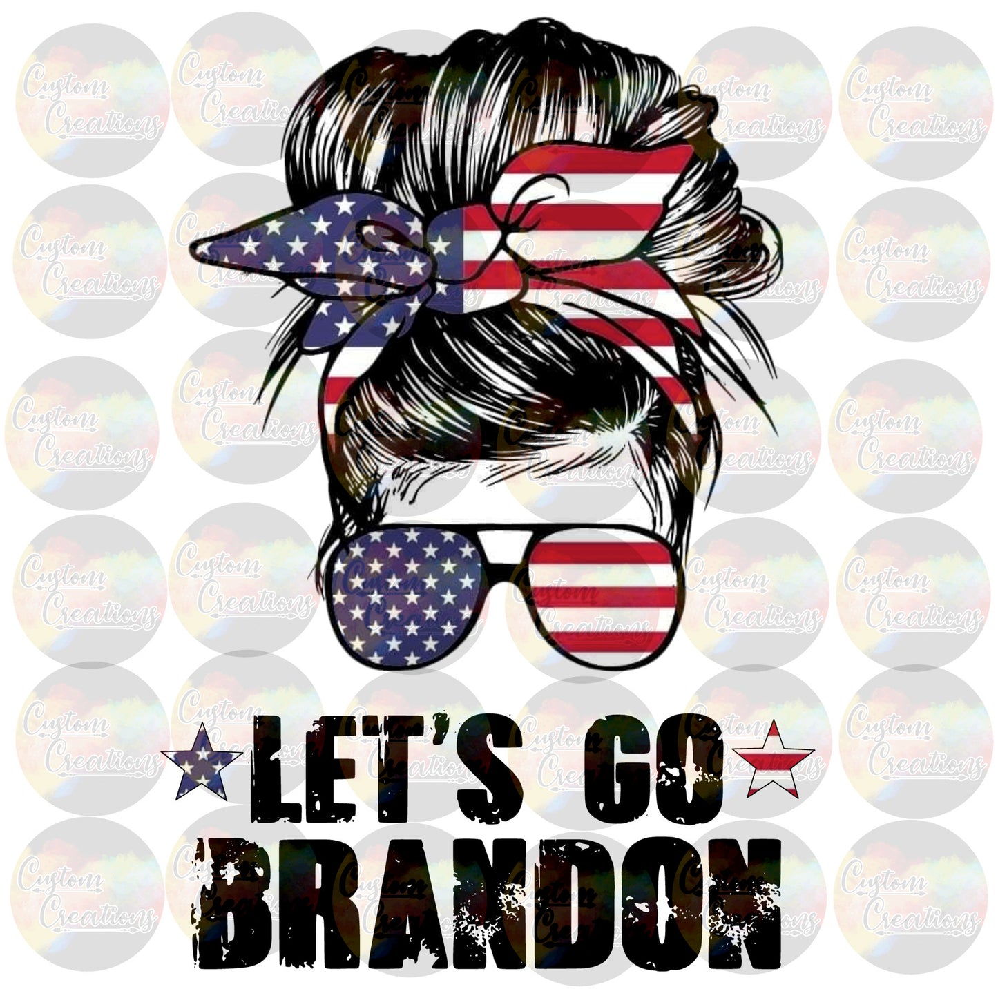 Let's Go Brandon Messy Bun American Flag Mom Life Biden FJB Print Sublimation Transfer Ready To Press