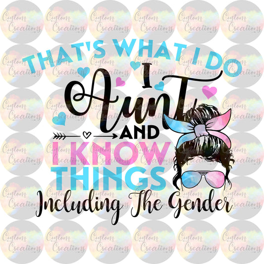 That's What I Do I Aunt And I Know Things Including The Gender Sublimation Transfer Ready To Press