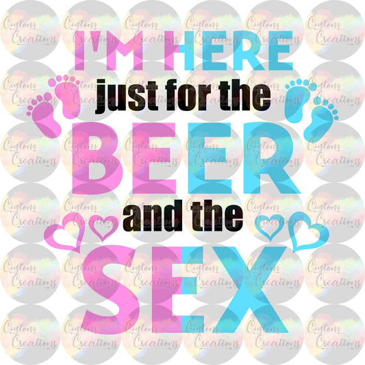 I'm Just Here For The Beer and The Sex Digital Download File PNG JPEG