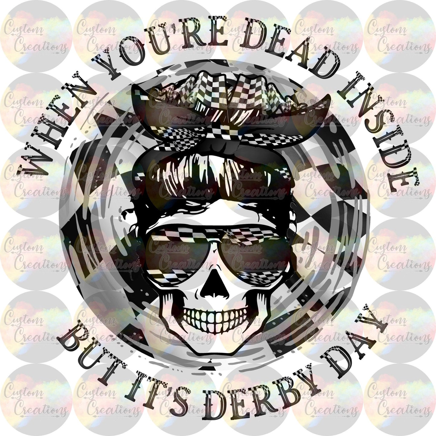 When You're Dead Inside But It's Derby Day 3.5" Clear Laser Printed Waterslide
