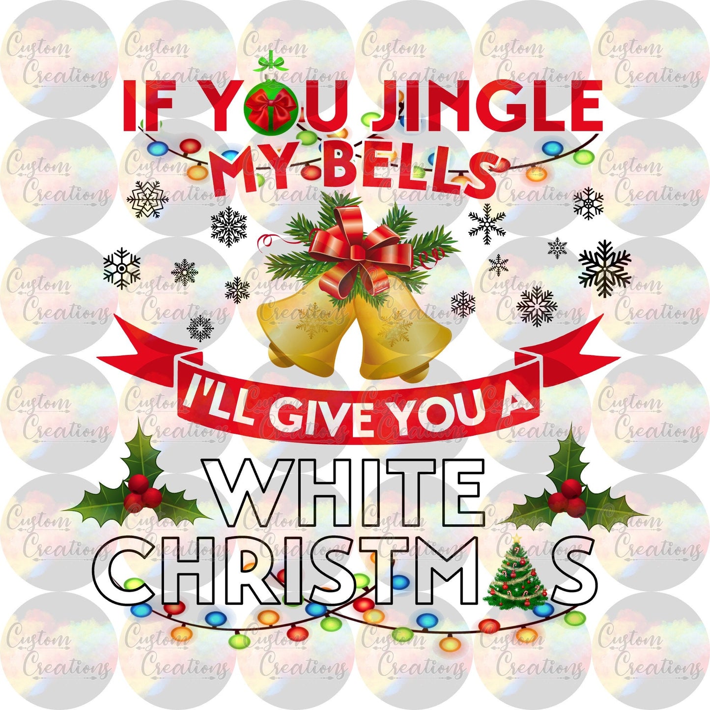 If You Jingle My Bells I'll Give You A White Christmas Digital File Download JPEG & PNG