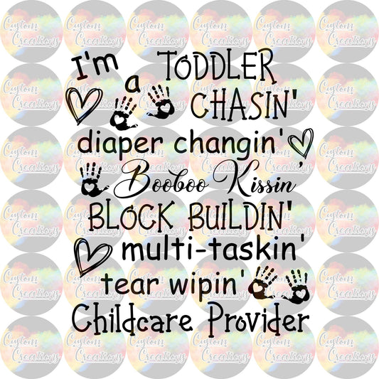 I'm A Toddler Chasin' Diaper Changin' Booboo Kissin' Block Buildin' Multi Taskin' Childcare Provider Clear Laser Printed Waterslide