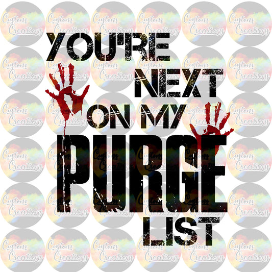 You're Next On My Purge List Digital Download File PNG JPEG